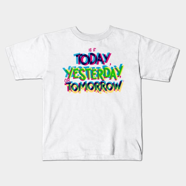 Is it today, yesterday, or tomorrow Kids T-Shirt by Peace and Love